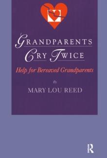 Grandparents Cry Twice : Help for Bereaved Grandparents