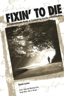 Fixin' to Die : A Compassionate Guide to Committing Suicide or Staying Alive