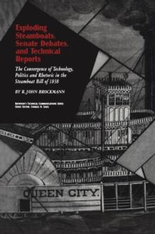 Exploding Steamboats, Senate Debates, and Technical Reports : The Convergence of Technology, Politics, and Rhetoric in the Steamboat Bill of 1838