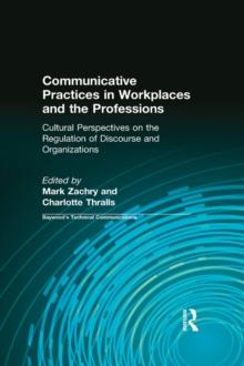 Communicative Practices in Workplaces and the Professions : Cultural Perspectives on the Regulation of Discourse and Organizations