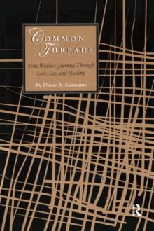 Common Threads : Nine Widows' Journeys Through Love, Loss, and Healing