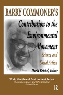 Barry Commoner's Contribution to the Environmental Movement : Science and Social Action