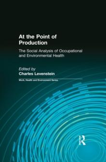 At the Point of Production : The Social Analysis of Occupational and Environmental Health