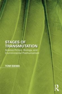 Stages of Transmutation : Science Fiction, Biology, and Environmental Posthumanism