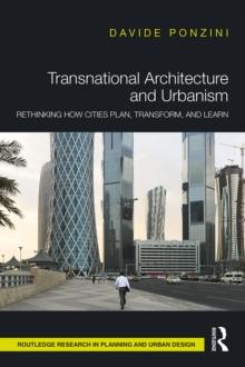 Transnational Architecture and Urbanism : Rethinking How Cities Plan, Transform, and Learn