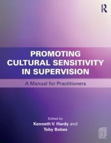 Promoting Cultural Sensitivity in Supervision : A Manual for Practitioners