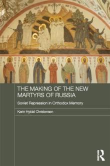 The Making of the New Martyrs of Russia : Soviet Repression in Orthodox Memory