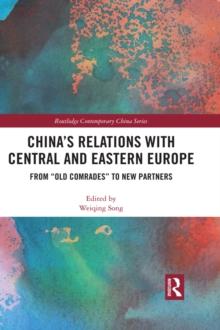 China's Relations with Central and Eastern Europe : From "Old Comrades" to New Partners