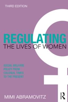 Regulating the Lives of Women : Social Welfare Policy from Colonial Times to the Present