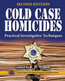 Cold Case Homicides : Practical Investigative Techniques, Second Edition