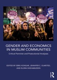 Gender and Economics in Muslim Communities : Critical Feminist and Postcolonial Analyses