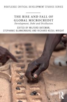 The Rise and Fall of Global Microcredit : Development, debt and disillusion