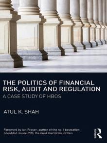 The Politics of Financial Risk, Audit and Regulation : A Case Study of HBOS