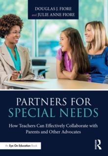 Partners for Special Needs : How Teachers Can Effectively Collaborate with Parents and Other Advocates