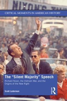 The "Silent Majority" Speech : Richard Nixon, the Vietnam War, and the Origins of the New Right