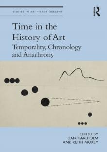 Time in the History of Art : Temporality, Chronology and Anachrony