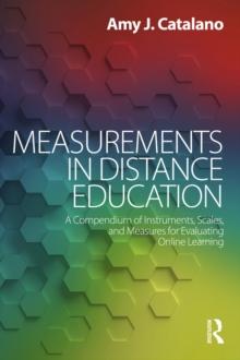 Measurements in Distance Education : A Compendium of Instruments, Scales, and Measures for Evaluating Online Learning