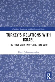 Turkey's Relations With Israel : The First Sixty Two Years,1948-2010