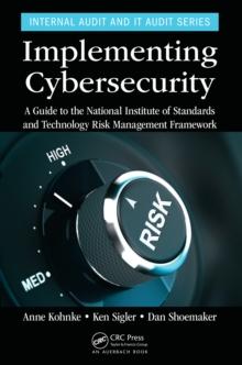 Implementing Cybersecurity : A Guide to the National Institute of Standards and Technology Risk Management Framework