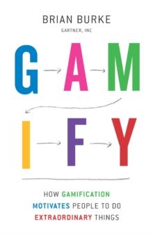 Gamify : How Gamification Motivates People to Do Extraordinary Things