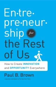 Entrepreneurship for the Rest of Us : How to Create Innovation and Opportunity Everywhere