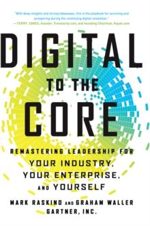 Digital to the Core : Remastering Leadership for Your Industry, Your Enterprise, and Yourself