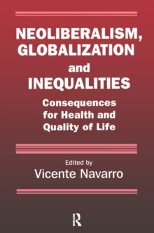 Neoliberalism, Globalization, and Inequalities : Consequences for Health and Quality of Life