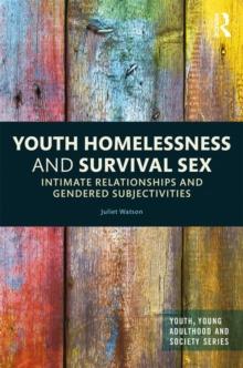 Youth Homelessness and Survival Sex : Intimate Relationships and Gendered Subjectivities