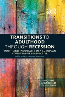 Transitions to Adulthood Through Recession : Youth and Inequality in a European Comparative Perspective