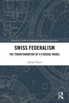 Swiss Federalism : The Transformation of a Federal Model