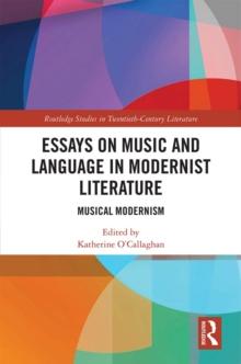 Essays on Music and Language in Modernist Literature : Musical Modernism