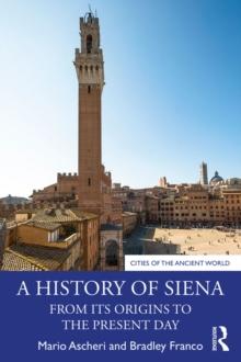 A History of Siena : From its Origins to the Present Day