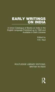 Early Writings on India : A Union Catalogue of Books on India in the English Language Published up to 1900 and Available in Delhi Libraries