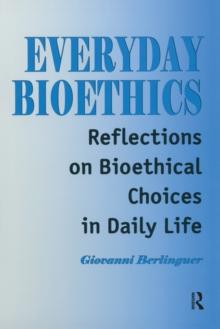 Everyday Bioethics : Reflections on Bioethical Choices in Daily Life