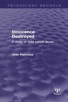 Innocence Destroyed : A Study of Child Sexual Abuse