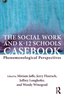 The Social Work and K-12 Schools Casebook : Phenomenological Perspectives