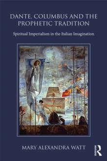 Dante, Columbus and the Prophetic Tradition : Spiritual Imperialism in the Italian Imagination