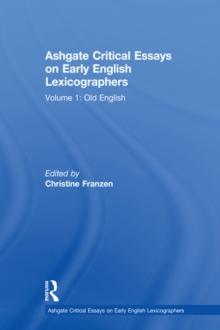 Ashgate Critical Essays on Early English Lexicographers : Volume 1: Old English