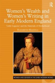 Women's Wealth and Women's Writing in Early Modern England : 'Little Legacies' and the Materials of Motherhood