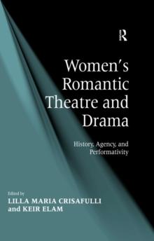 Women's Romantic Theatre and Drama : History, Agency, and Performativity