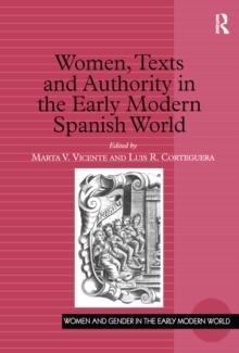 Women, Texts and Authority in the Early Modern Spanish World