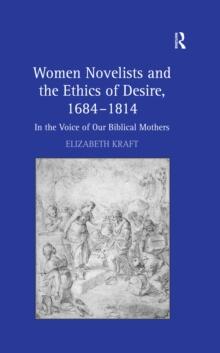 Women Novelists and the Ethics of Desire, 1684-1814 : In the Voice of Our Biblical Mothers