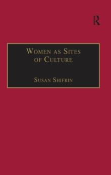 Women as Sites of Culture : Women's Roles in Cultural Formation from the Renaissance to the Twentieth Century