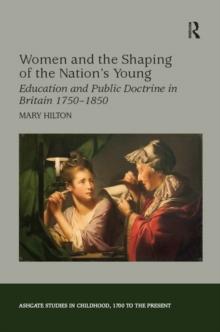 Women and the Shaping of the Nation's Young : Education and Public Doctrine in Britain 1750-1850