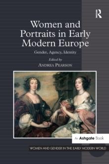 Women and Portraits in Early Modern Europe : Gender, Agency, Identity