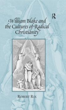 William Blake and the Cultures of Radical Christianity