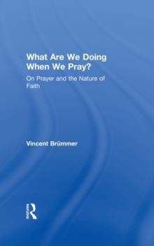 What Are We Doing When We Pray? : On Prayer and the Nature of Faith