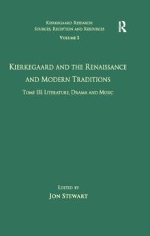 Volume 5, Tome III: Kierkegaard and the Renaissance and Modern Traditions - Literature, Drama and Music