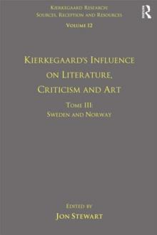 Volume 12, Tome III: Kierkegaard's Influence on Literature, Criticism and Art : Sweden and Norway