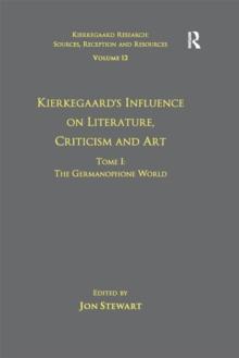 Volume 12, Tome I: Kierkegaard's Influence on Literature, Criticism and Art : The Germanophone World